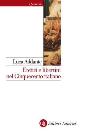 Cover of the book Eretici e libertini nel Cinquecento italiano by Loris Zanatta