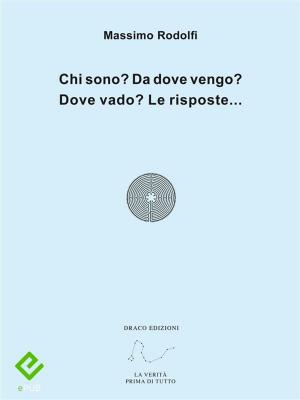 Cover of the book Chi sono? Da dove vengo? Dove vado? Le risposte... by Romeu Martins