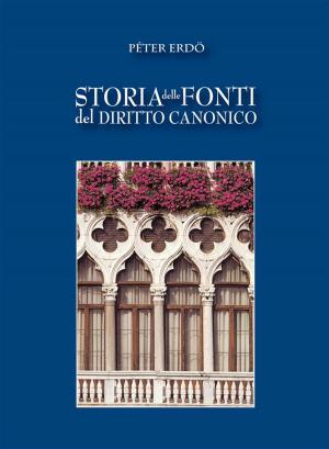 Cover of the book Storia delle fonti del Diritto Canonico by Fabio Tonizzi, Enrico Galavotti, Giovanni Vian