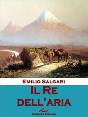 Cover of the book Il Re dell'aria by Maria Mele, Luigi Arcopinto, Claudio Giussani, Paola Spedaliere