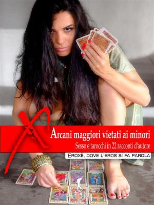 Cover of the book Arcani maggiori vietati ai minori by Artemide B.