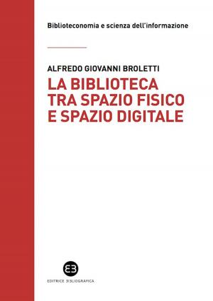 Cover of the book La biblioteca tra spazio fisico e spazio digitale by Edy Tassi