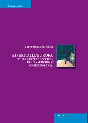 Cover of the book Ad est dell’Europa. Storia, cultura e società tra età moderna e contemporanea by Amos Amana