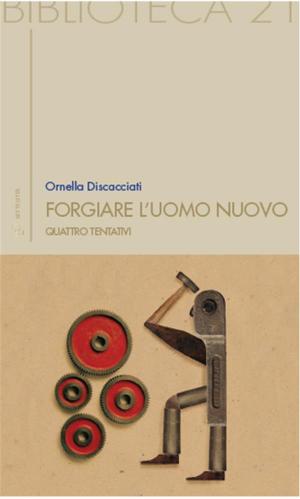 Cover of the book Forgiare l’uomo nuovo by Massimo Onofri
