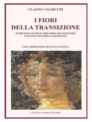Cover of the book I Fiori della Transizione - Fiori di Bach per il Percorso Transgender by Cinzia Randazzo