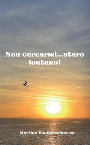 Cover of the book Non cercarmi...starò lontano! by Larissa Reinhart