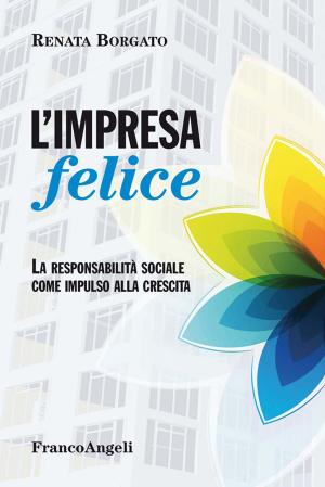 Cover of the book L'impresa felice. La responsabilità sociale come impulso alla crescita by Marco Lombardi, Mindshare