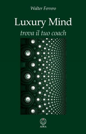 Cover of the book Luxury Mind by Walter Ferrero, Marta Residori