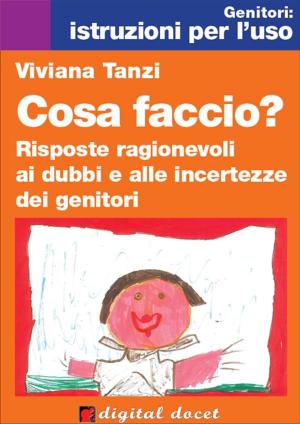 Cover of the book Cosa faccio? Risposte ragionevoli ai dubbi e alle incertezze dei genitori by Maria Rita Antonelli