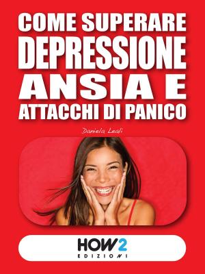 Cover of Come Superare Depressione, Ansia e Attacchi di Panico