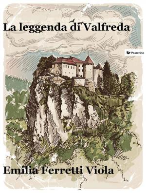 Cover of the book La leggenda di Valfreda by Alex Hahn, Laura Tiebert