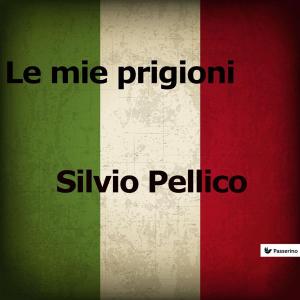 Cover of the book Le mie prigioni by Marcello Colozzo