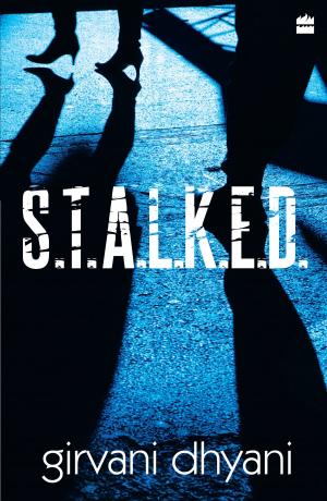 Cover of S.t.a.l.k.e.d. by Girvani Dhyani, HarperCollins Publishers India
