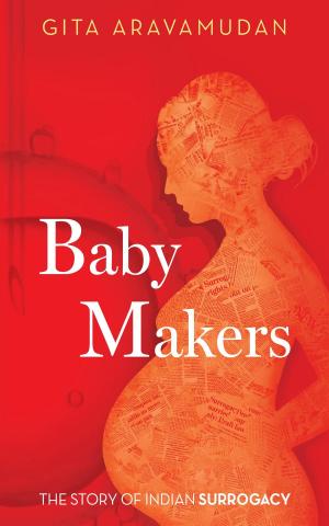 Cover of the book Baby Makers: The Story Of Indian Surrogacy by Scoular Anderson