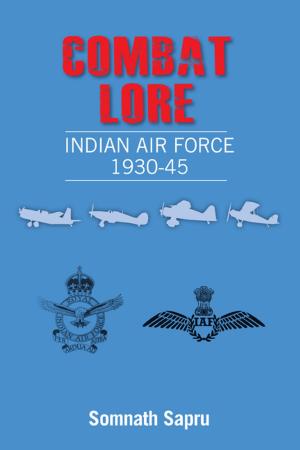 Cover of the book Combat Lore: Indian Air Force 1930-1945 by Mr Tasawwur Husain Zaidi
