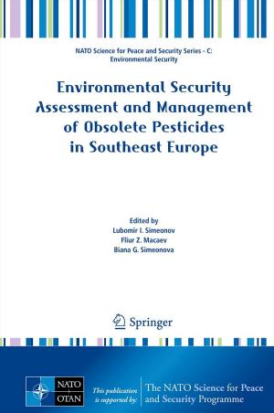 Cover of the book Environmental Security Assessment and Management of Obsolete Pesticides in Southeast Europe by Bruce K. Friesen