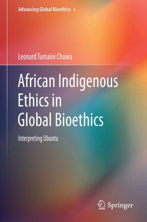 Cover of the book African Indigenous Ethics in Global Bioethics by J.D. van der van der Ploeg