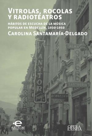 Cover of the book Vitrolas, rocolas y radioteatros by José Luis Meza Rueda
