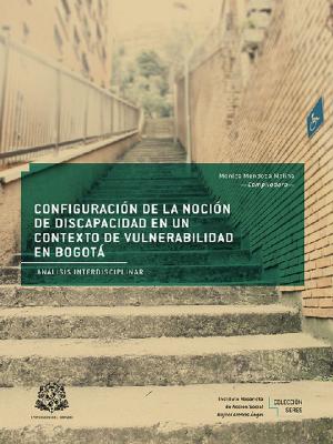 Cover of the book Configuración de la noción de discapacidad en un contexto de vulnerabilidad en Bogotá by David Gow, Diego Jaramillo