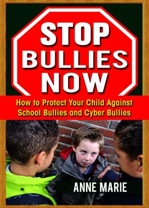 Cover of the book Stop Bullies Now: How to Protect Your Child Against School Bullies and Cyber Bullies by Paolino Campus