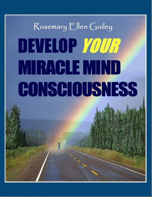 Cover of the book Develop Your Miracle Mind Consciousness by Rosemary Ellen Guiley, Visionary Living, Inc.