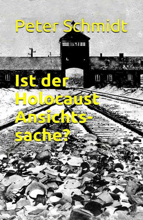 Cover of the book Ist der Holocaust Ansichtssache? by Peter Schmidt, Peter Schmidt