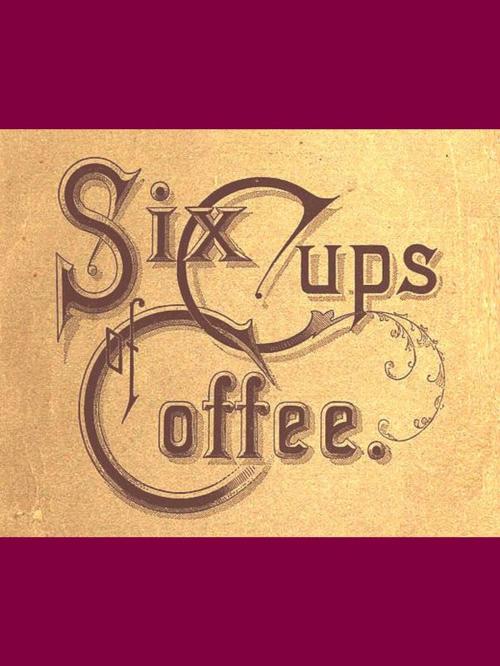 Cover of the book Six Cups of Coffee by Various, VolumesOfValue