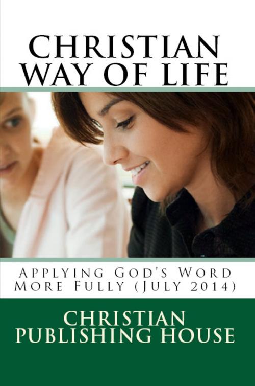 Cover of the book CHRISTIAN WAY OF LIFE Applying God's Word More Fully (July 2014) by Edward D. Andrews, Christian Publishing House