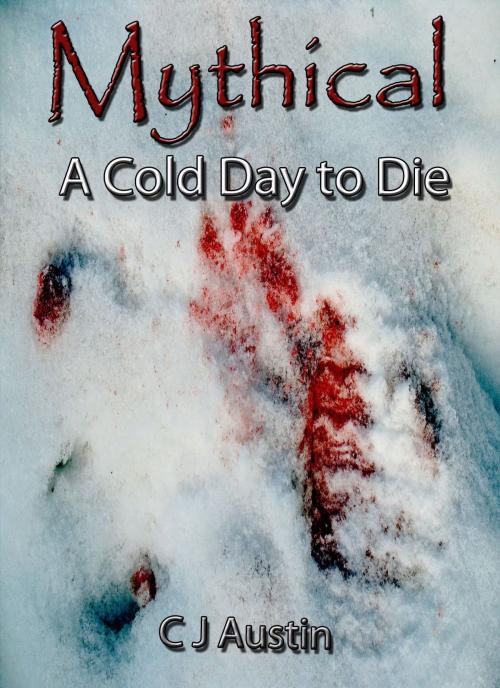 Cover of the book Mythical: A Cold Day to Die by C J Austin, Titan InKorp