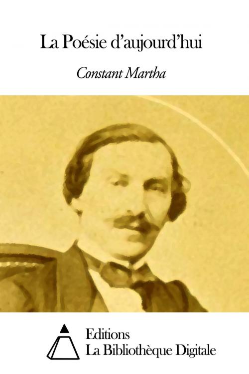 Cover of the book La Poésie d’aujourd’hui by Constant Martha, Editions la Bibliothèque Digitale