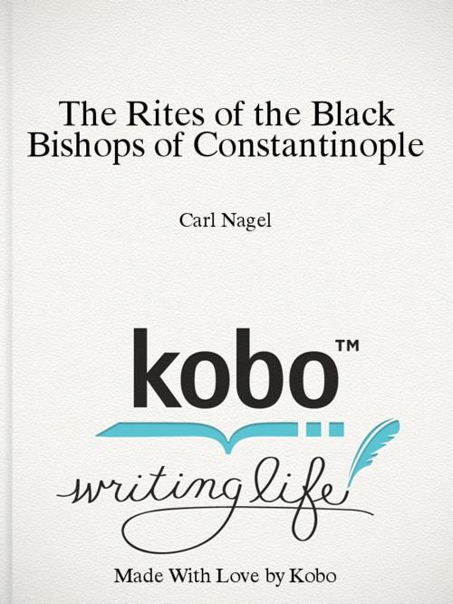 Cover of the book The Rites of the Black Bishops of Constantinople by Carl Nagel, Starlight Books