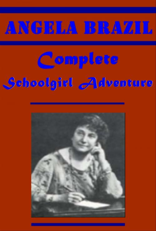 Cover of the book Complete Angela Brazil Schoolgirl Adventure Anthologies by Angela Brazil, AEB Publishing