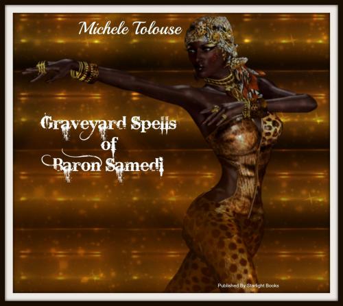 Cover of the book The Graveyard Spells Of Baron Samedi by Michele Tolouse, Starlight Books