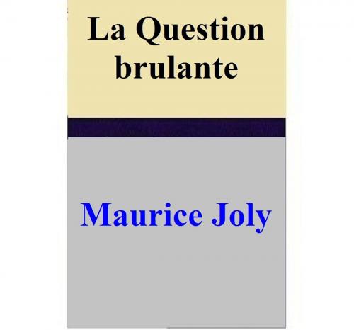 Cover of the book La Question brulante by Maurice Joly, Maurice Joly