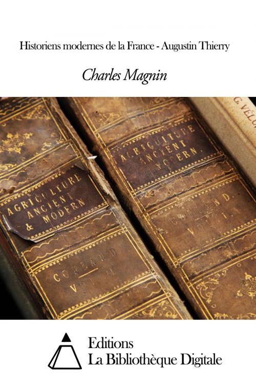 Cover of the book Historiens modernes de la France - Augustin Thierry by Charles Magnin, Editions la Bibliothèque Digitale