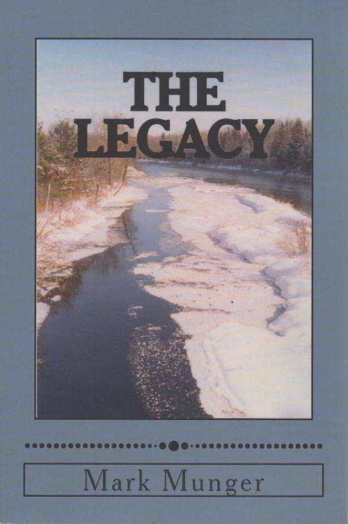 Cover of the book The Legacy by Mark Munger, Cloquet River Press