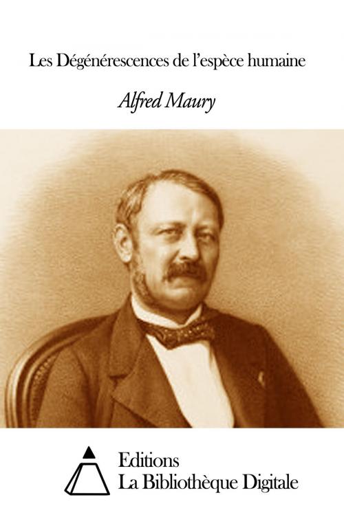 Cover of the book Les Dégénérescences de l’espèce humaine by Alfred Maury, Editions la Bibliothèque Digitale