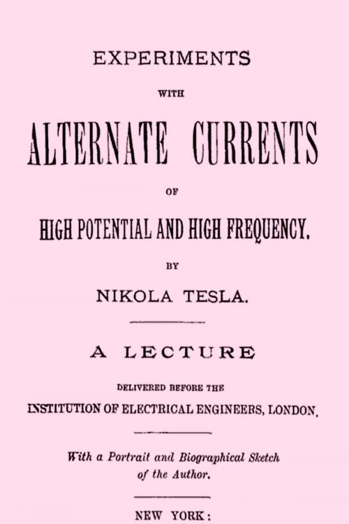 Cover of the book EXPERIMENTS WITH ALTERNATE CURRENTS OF HIGH POTENTIAL AND HIGH FREQUENCY by NIKOLA TESLA, Liongate Press