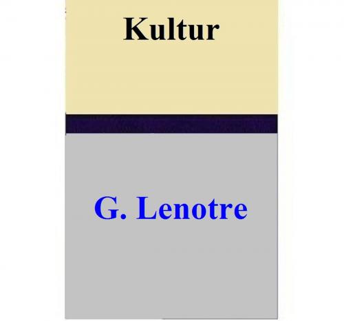 Cover of the book Kultur by G. Lenotre, G. Lenotre
