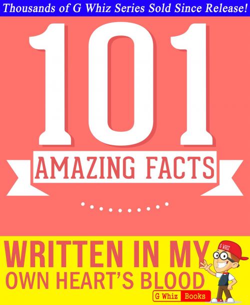 Cover of the book Written in My Own Heart's Blood - 101 Amazing Facts You Didn't Know by G Whiz, GWhizBooks.com