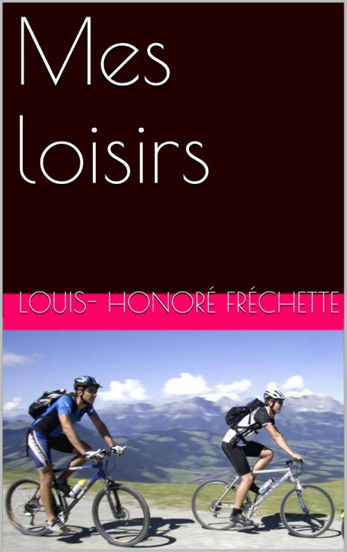 Cover of the book Mes loisirs by Louis-Honoré Fréchette, NA