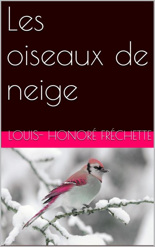 Cover of the book Les oiseaux de neige by Louis-Honoré Fréchette, NA