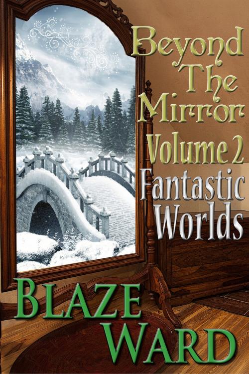 Cover of the book Beyond The Mirror, Volume 2: Fantastic Worlds by Blaze Ward, Knotted Road Press