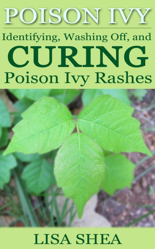Cover of the book Poison Ivy - Identifying, Washing Off, and Curing Poison Ivy Rashes by Lisa Shea, Minerva Webworks LLC