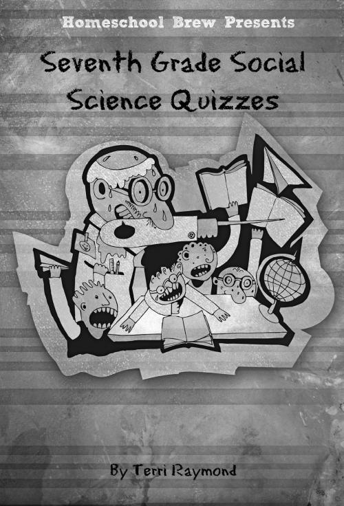 Cover of the book Seventh Grade Social Science Quizzes by Terri Raymond, HomeSchool Brew Press