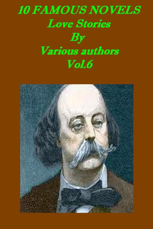 Cover of the book 10 FAMOUS NOVELS, Vol.6 by Jane Austen, Nathaniel Hawthorne, Gustave Flaubert, Liongate Press