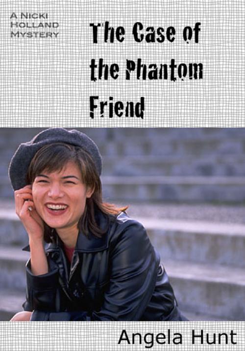 Cover of the book The Case of the Phantom Friend by Angela Hunt, Hunt Haven Press