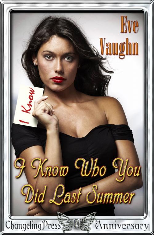 Cover of the book I Know Who You Did Last Summer by Eve Vaughn, Changeling Press LLC