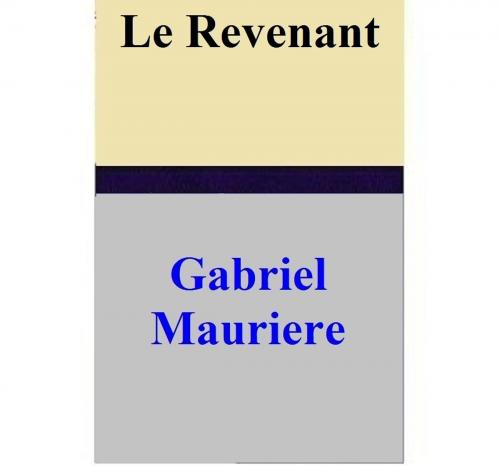 Cover of the book Le Revenant by Gabriel Mauriere, Gabriel Mauriere