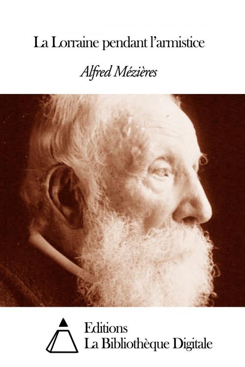 Cover of the book La Lorraine pendant l’armistice by Alfred Mézières, Editions la Bibliothèque Digitale